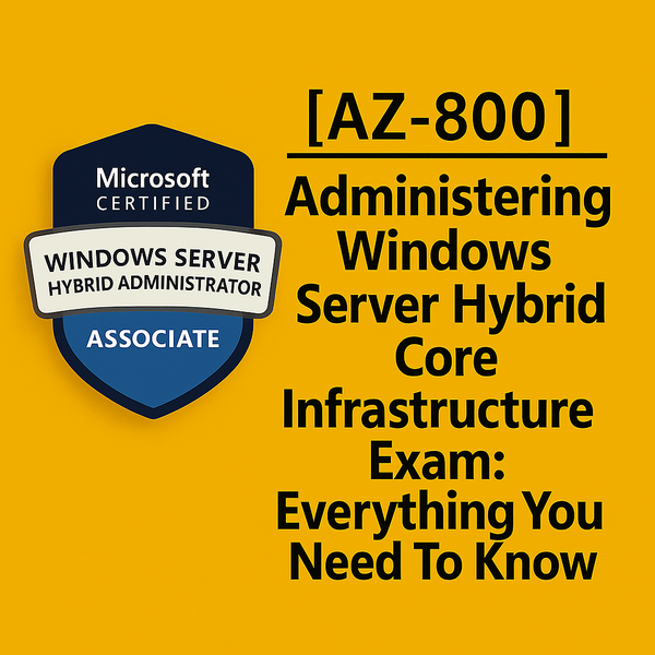 AZ-800: Administering Windows Server Hybrid Core Infrastructure