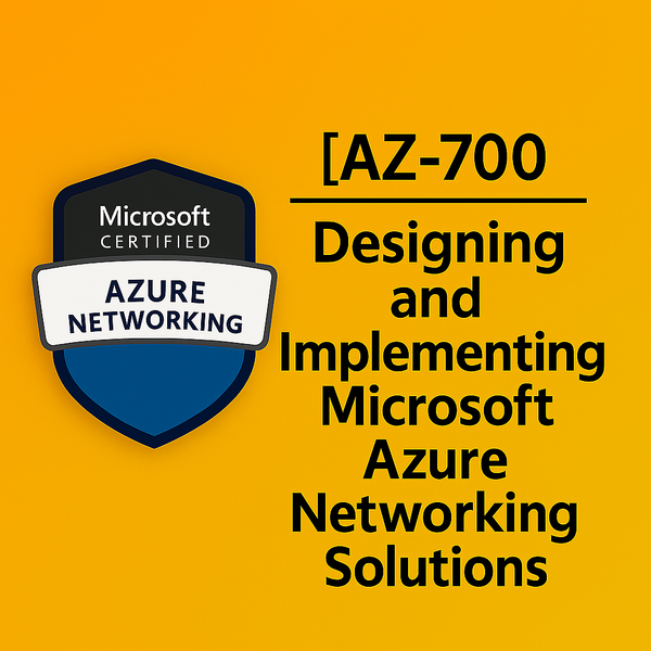 AZ-700: Designing and Implementing Microsoft Azure Networking Solutions