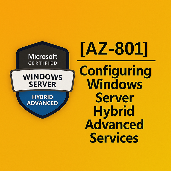 AZ-801: Configuring Windows Server Hybrid Advanced Services